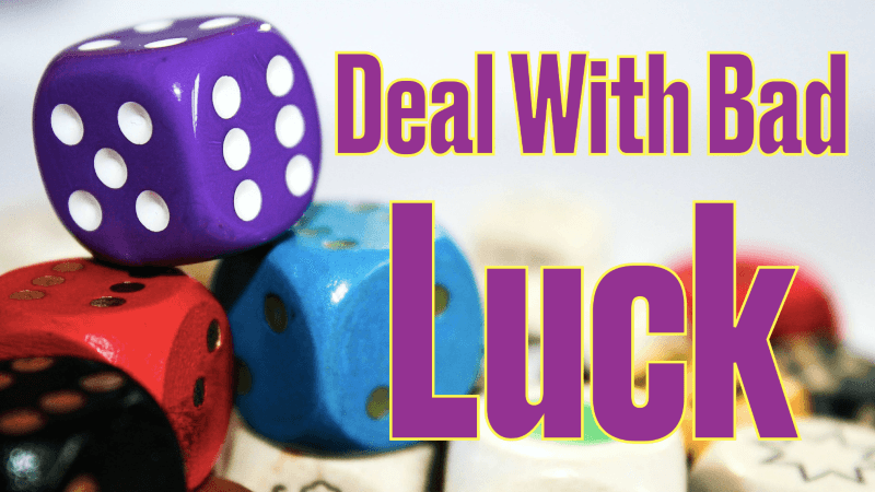 deal with bad luck, deal with luck