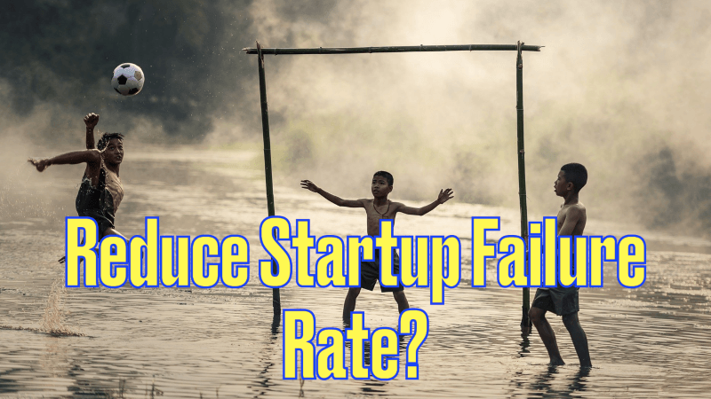 reduce startup failure rate, reduce business failure rate, reduce business failure, reduce startup failure